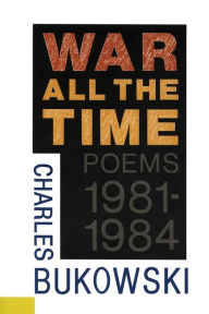 War All the Time: Poems, 1981-1984