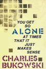 You Get So Alone at Times That It Just Makes Sense