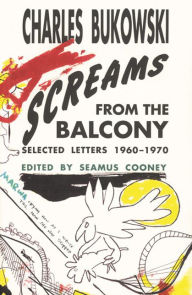 Title: Screams from the Balcony: Selected Letters, 1960-1970, Author: Charles Bukowski