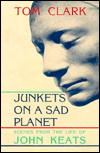 Title: Junkets on a Sad Planet: Scenes from the Life of John Keats, Author: Tom Clark