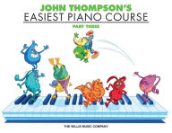 Title: John Thompson's Easiest Piano Course, Part Three, Author: John Thompson