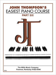 Title: John Thompson's Easiest Piano Course - Part 6 - Book Only: Part 6 - Book only, Author: John Thompson