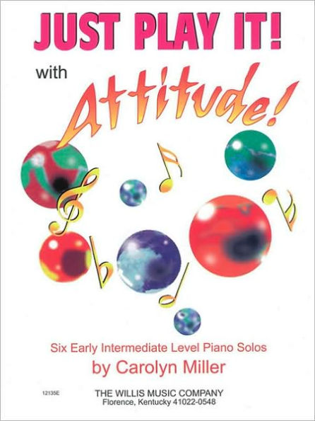 Just Play It! with Attitude: Six Early-Intermediate Level Piano Solos