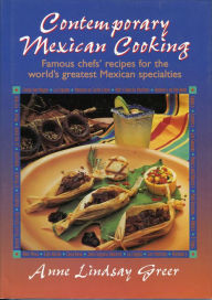 Title: Contemporary Mexican Cooking: Famous chef's recipes for the world's greatest Mexican specialties., Author: Anne Lindsay Greer