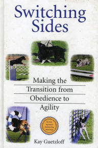 Title: Switching Sides: Making the Transition from Obedience to Agility, Author: Kay Guetzloff
