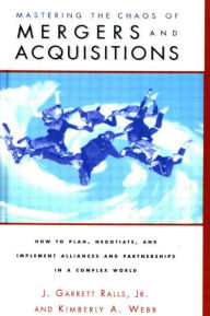 Title: Mastering the Chaos of Mergers and Acquisitions / Edition 1, Author: J. Garrett Ralls Jr.