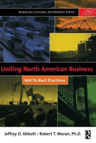 Title: Uniting North American Business / Edition 1, Author: Robert T. Moran