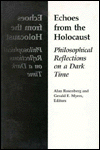 Title: Echoes From The Holocaust: Philosophical Reflections on a Dark Time, Author: Alan Rosenberg