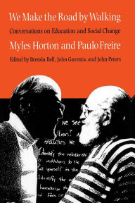 Title: We Make the Road by Walking: Conversations on Education and Social Change, Author: Myles Horton