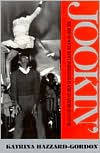 Title: Jookin': The Rise of Social Dance Formations in African-American Culture / Edition 1, Author: Katrina Hazzard-Gordon