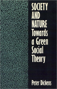 Title: Society and Nature: Towards a Green Social Theory, Author: Peter Dickens