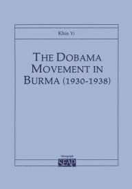 Title: The Dobama Movement in Burma (1930-1938), Author: Khin Yi