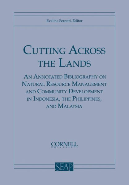 Cutting Across the Lands: An Annotated Bibliography on Natural Resource Management and Community Development Indonesia, Philippines, Malaysia