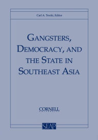 Title: Gangsters, Democracy, and the State in Southeast Asia, Author: Carl A. Trocki