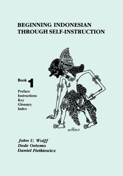 Beginning Indonesian through Self-Instruction, Book 1: Preface, Instructions, Key, Glossary, Index / Edition 3