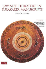 Title: Javanese Literature in Surakarta Manuscripts: Introduction and Manuscripts of the Karaton Surakarta / Edition 1, Author: Nancy K. Florida