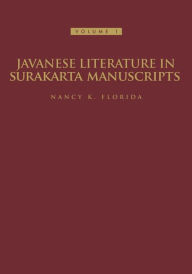 Title: Javanese Literature in Surakarta Manuscripts: Introduction and Manuscripts of the Karaton Surakarta / Edition 1, Author: Nancy K. Florida