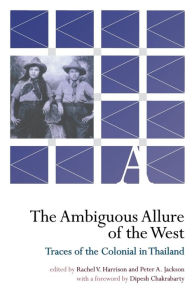 Title: The Ambiguous Allure of the West: Traces of the Colonial in Thailand, Author: Rachel V. Harrison