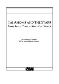 Title: Tai Ahoms and the Stars: Three Ritual Texts to Ward off Danger, Author: B. J. Terwiel