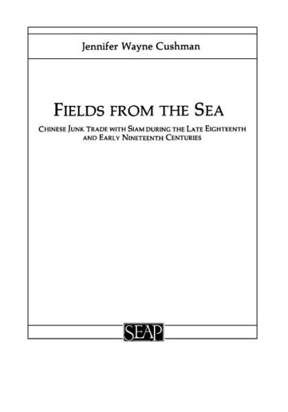 Fields from the Sea: Chinese Junk Trade with Siam during the Late Eighteenth and Early Nineteenth Century