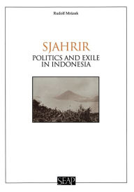 Title: Sjahrir: Politics and Exile in Indonesia, Author: Rudolf Mrázek