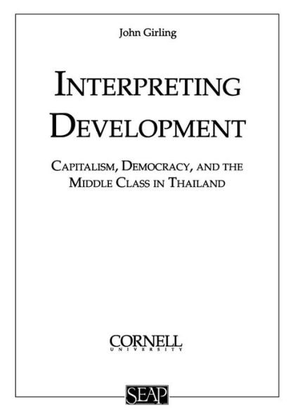 Interpreting Development: Capitalism, Democracy, and the Middle Class in Thailand