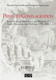 Title: Paths to Conflagration: Fifty Years of Diplomacy and Warfare in Laos, Thailand, and Vietnam, Author: Mayoury Ngaosyvathn