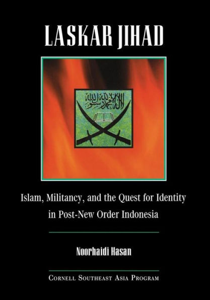 Laskar Jihad: Islam, Militancy, and the Quest for Identity in Post-New Order Indonesia / Edition 1