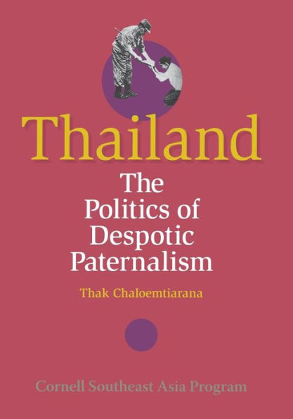 Thailand: The Politics of Despotic Paternalism / Edition 1