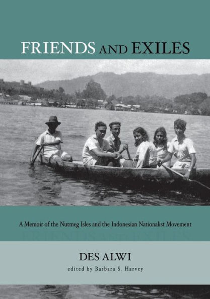 Friends and Exiles: A Memoir of the Nutmeg Isles and the Indonesian Nationalist Movement / Edition 1