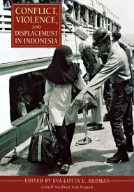 Title: Conflict, Violence, and Displacement in Indonesia / Edition 1, Author: Eva-Lotta E. Hedman
