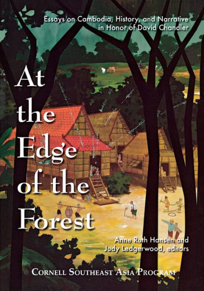 At the Edge of the Forest: Essays on Cambodia, History