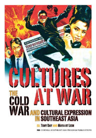 Title: Cultures at War: The Cold War and Cultural Expression in Southeast Asia, Author: Tony Day