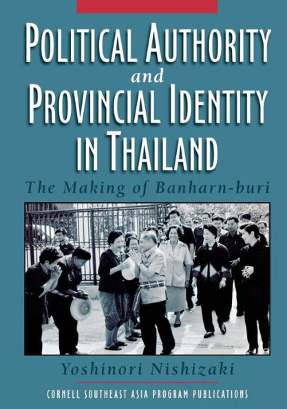 Political Authority and Provincial Identity Thailand: The Making of Banharn-buri