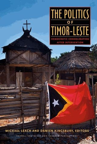 The Politics of Timor-Leste: Democratic Consolidation after Intervention