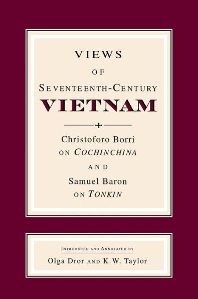 Views of Seventeenth-Century Vietnam: Christoforo Borri on Cochinchina and Samuel Baron on Tonkin