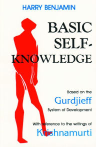 Title: Basic Self-Knowledge: Based on the Gurdjieff System of Development, Author: Harry Benjamin