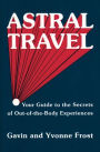 Astral Travel: Your Guide to the Secrets of Out-Of-The-Body Experiences
