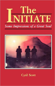 Title: The Initiate: Some Impressions of a Great Soul, Author: Cyril Scott