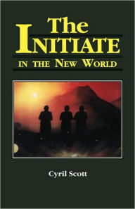 Title: The Initiate in the New World, Author: Cyril Scott