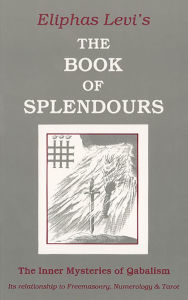 Title: The Book of Splendours, Author: Eliphas Levi