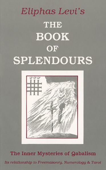 Book of Splendours: The Inner Mysteries Qabalism: Its Relationship to Freemasonry, Numerology and Tarot