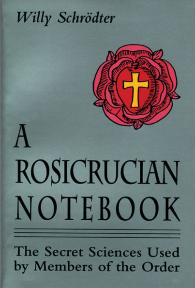 A Rosicrucian Notebook: The Secret Sciences Used by Members of the Order