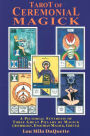 Tarot of Ceremonial Magick: A Pictorial Synthesis of Three Great Pillars of Magick