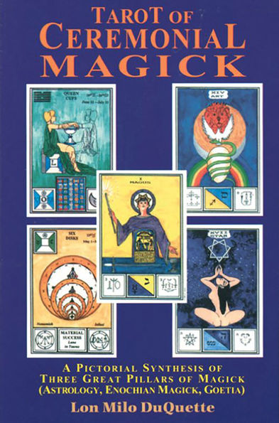 Tarot of Ceremonial Magick: A Pictorial Synthesis Three Great Pillars Magick