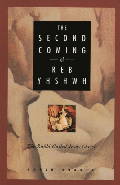 The Second Coming of Reb Yhshwh: The Rabbi Called Jesus Christ
