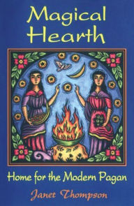 Title: Magical Hearth: Home for the Modern Pagan, Author: Janet Thompson