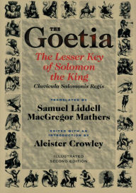 Title: Goetia: The Lesser Key of Solomon the King : Lemegeton, Book 1 Clavicula Salomonis Regis, Author: S. L. MacGregor Mathers