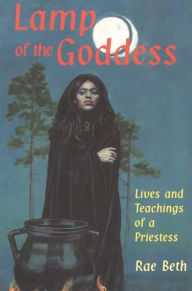 Title: Lamp of the Goddess: Lives and Teachings of a Priestess, Author: Rae Beth