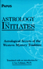 Astrology for Initiates: Astrological Secrets of the Western Mystery Tradition